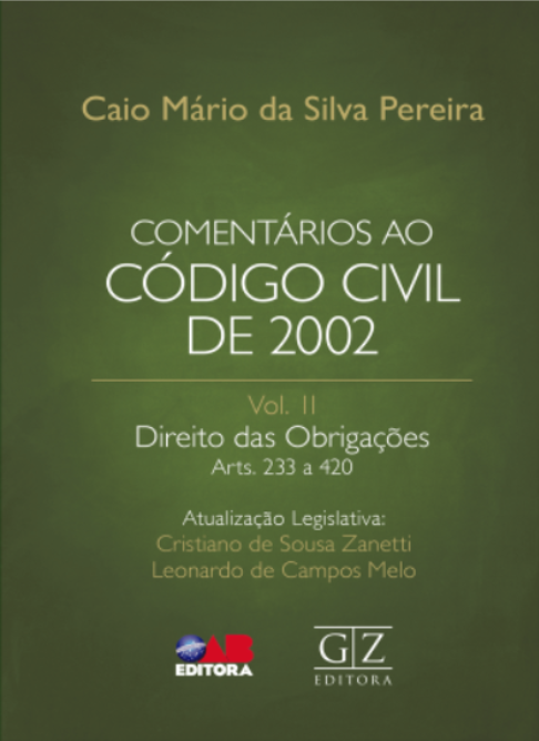 Comentários do Prof. Caio Mário da Silva Pereira ao Código Civil de 2002 – Vol. II – Direito das Obrigações (GZ)