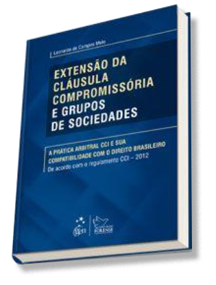 Extensão da Cláusula Compromissória e Grupos de Sociedades – A Prática Arbitral CCI e sua Compatibilidade com o Direito Brasileiro (Forense)